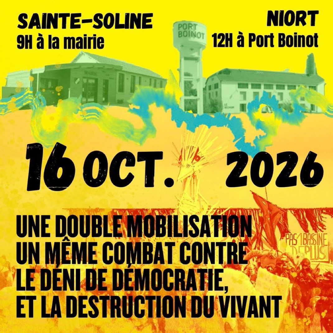 Flyer for October 16, 2026: "Sainte-Soline, 9 a.m. at the town hall; Niort, noon at Port Boinot — a double mobilization, one same fight against the denial of democracy and the destruction of the living," with a "Pas 1 bassine de plus!" (not one more basin) banner. Author unknown.